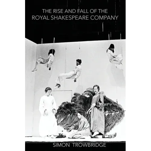 The Rise and Fall of the Royal Shakespeare Company: An Illustrated History