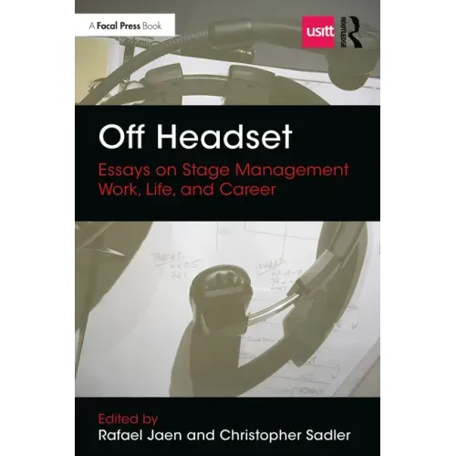 Off Headset: Essays on Stage Management Work, Life, and Career