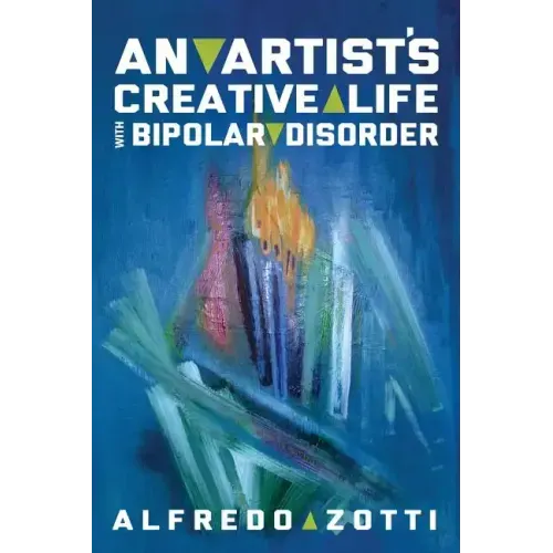 Alfredo's Journey: An Artist's Creative Life with Bipolar Disorder