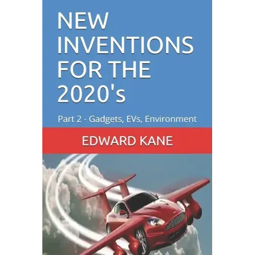 NEW INVENTIONS FOR THE 2020's: Part 2 - Gadgets, EVs, Environment