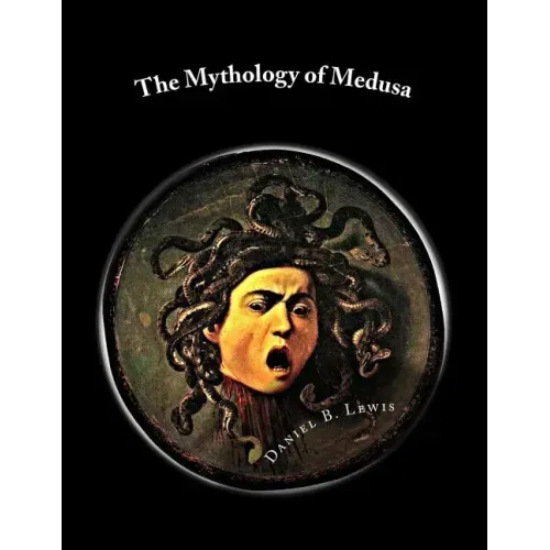 The Mythology of Medusa: A Complete Reference