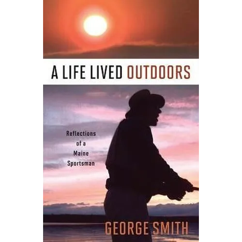 A Life Lived Outdoors: Reflections of a Maine Sportsman