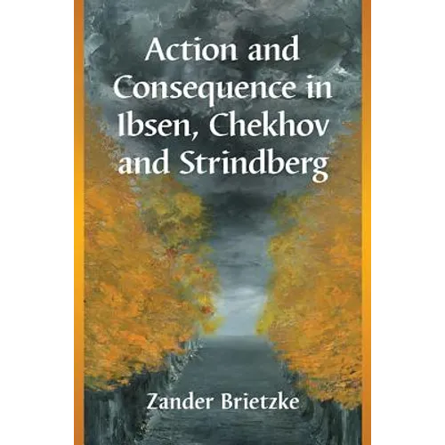 Action and Consequence in Ibsen, Chekhov and Strindberg