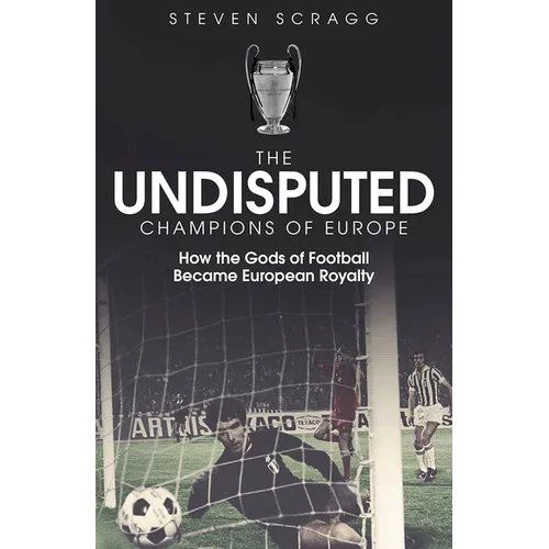 The Undisputed Champions of Europe: How the Gods of Football Became European Royalty