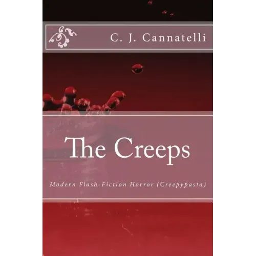 The Creeps: Modern Flash-Fiction Horror (Creepypasta)