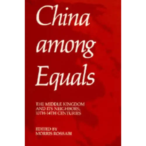 China Among Equals: The Middle Kingdom and Its Neighbors, 10th-14th Centuries