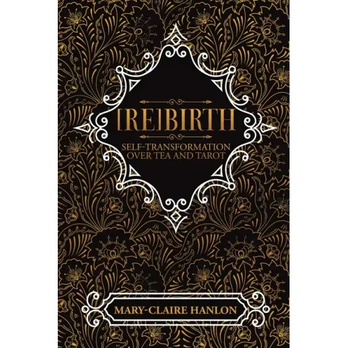 [Re]Birth: Self-Transformation Over Tea and Tarot (New Edition)