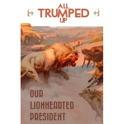 All Trumped Up: Our LionHearted President