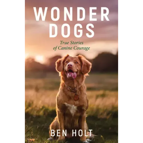 Wonder Dogs: True Stories of Canine Courage