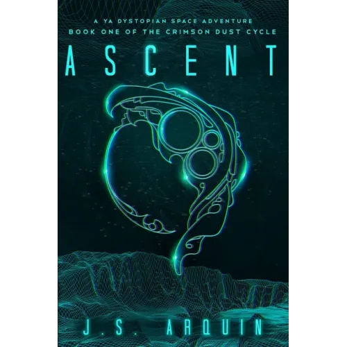 Ascent: A YA Dystopian Space Adventure (Book One of The Crimson Dust Cycle)