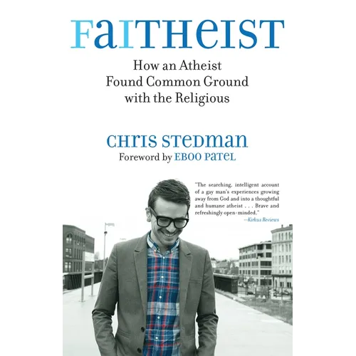 Faitheist: How an Atheist Found Common Ground with the Religious