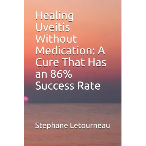 Healing Uveitis Without Medication: A Cure That Has an 86% Success Rate