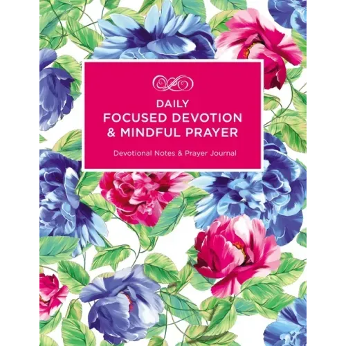 Daily Focused Devotion and Mindful Prayer: Devotional Notes and Prayer Journal