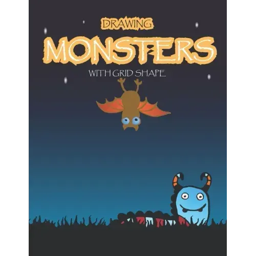 Drawing Monsters with Grid Shape: How to Drawing Funny Monsters For kids age 5 up, 97 pages, size 8.5"x11" Learn to Draw Cute Monster for Kids With Gr