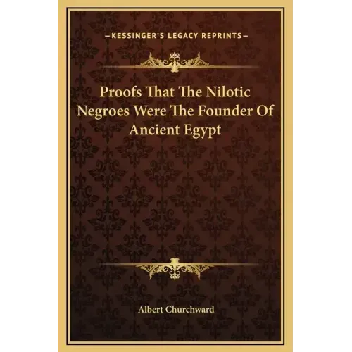 Proofs That the Nilotic Negroes Were the Founder of Ancient Egypt