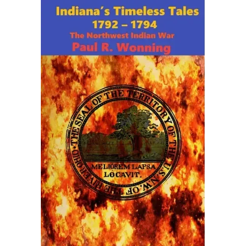 Indiana's Timeless Tales - 1792 - 1794: The Northwest Indian War
