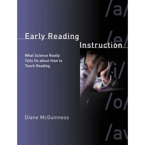 Early Reading Instruction: What Science Really Tells Us about How to Teach Reading