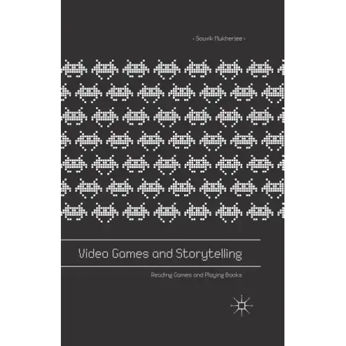 Video Games and Storytelling: Reading Games and Playing Books