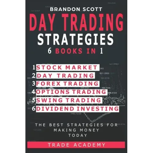 Day Trading Strategies: Stock Market - Day Trading - Forex Trading - Options Trading - Swing Trading - Dividend Investing. The Best Strategies