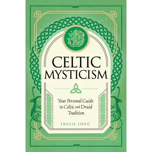 Celtic Mysticism: Your Personal Guide to Celtic and Druid Tradition
