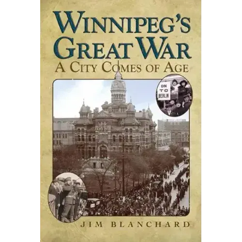 Winnipeg's Great War: A City Comes of Age