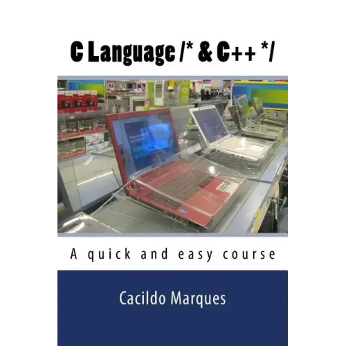 C Language /* & C++ */: A quick and easy course