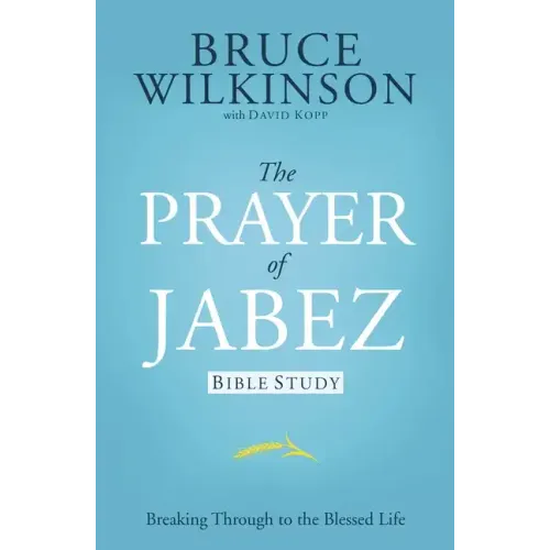 The Prayer of Jabez Bible Study: Breaking Through to the Blessed Life