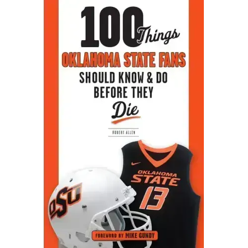 100 Things Oklahoma State Fans Should Know & Do Before They Die