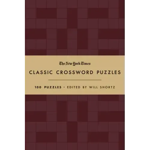 The New York Times Classic Crossword Puzzles (Cranberry and Gold): 100 Puzzles Edited by Will Shortz