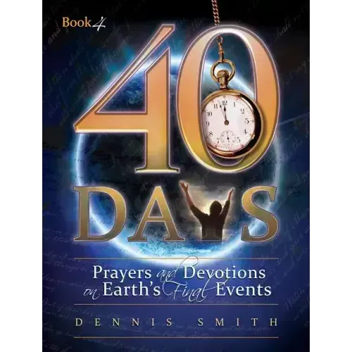40 Days: Prayers and Devotions on Earth's Final Events