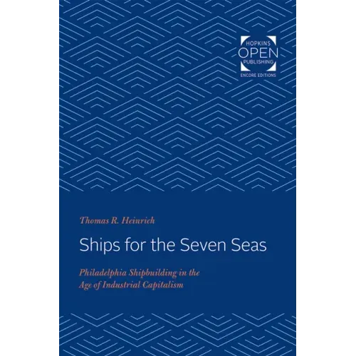 Ships for the Seven Seas: Philadelphia Shipbuilding in the Age of Industrial Capitalism