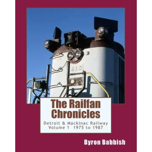 The Railfan Chronicles, Detroit & Mackinac Railway, Volume 1, 1975 to 1987