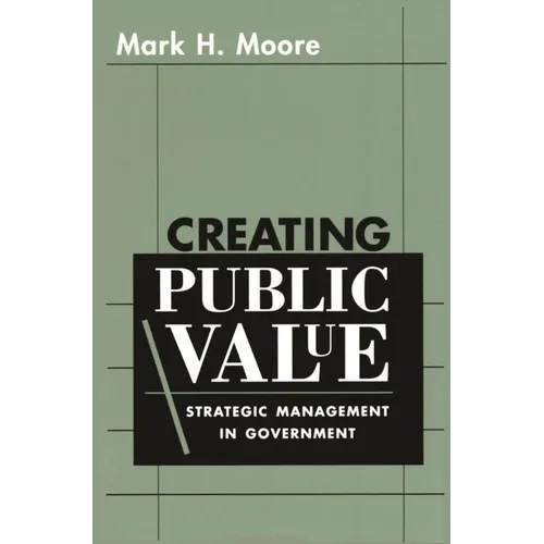 Creating Public Value: Strategic Management in Government