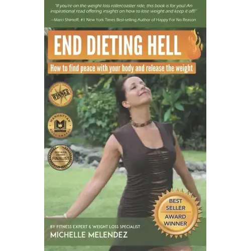 End Dieting Hell: How to find peace with your body and release the weight
