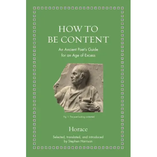 How to Be Content: An Ancient Poet's Guide for an Age of Excess