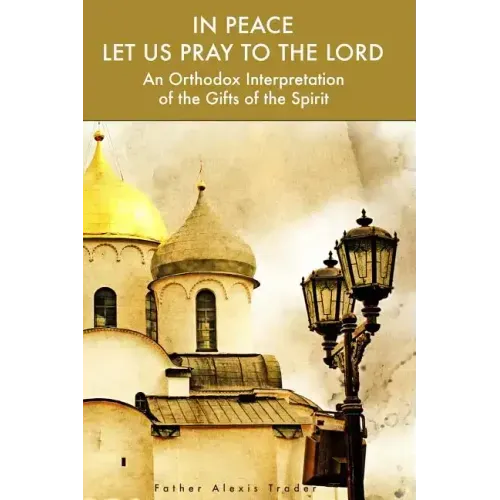 In Peace Let Us Pray to the Lord: An Orthodox Interpretation of the Gifts of the Spirit