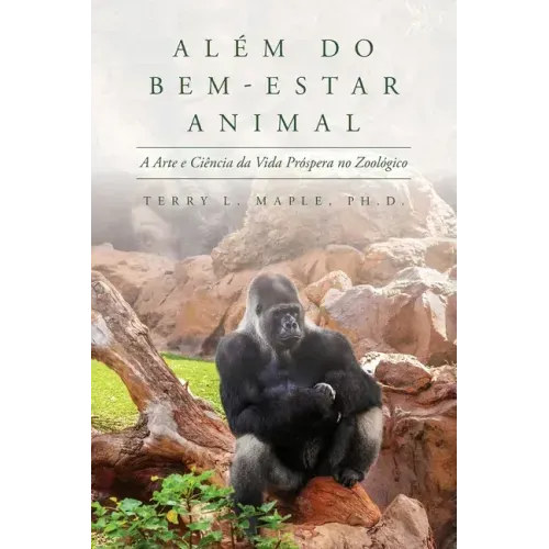Além do Bem-Estar Animal: A Arte e Ciência da Vida Próspera no Zoológico