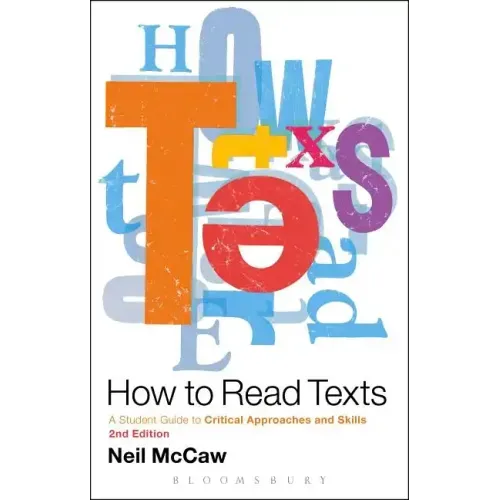 How to Read Texts: A Student Guide to Critical Approaches and Skills