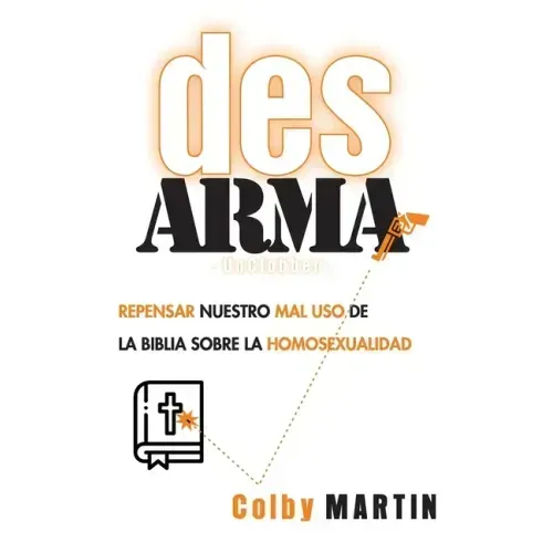 DesARMAr: Repensar nuestro mal uso de la Biblia sobre la Homosexualidad