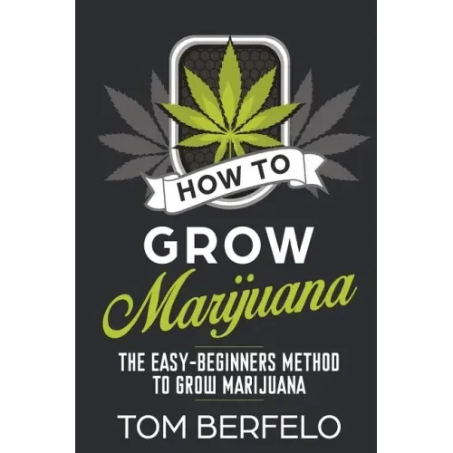 How to grow marijuana: The easy-beginners method to grow marijuana