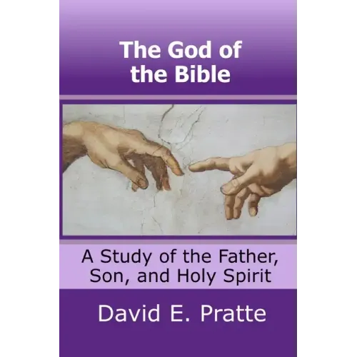 The God of the Bible: A Study of the Father, Son, and Holy Spirit