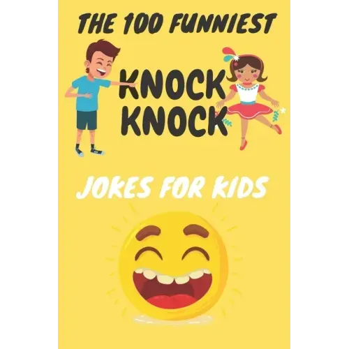 The 100 Funniest Knock-Knock Jokes for Kids