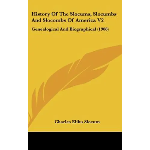 History Of The Slocums, Slocumbs And Slocombs Of America V2: Genealogical And Biographical (1908)