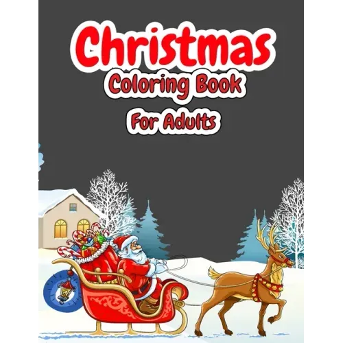 Christmas Coloring Book For Adults: Christmas Adult Coloring Book with Cute Holiday Designs and Relaxing Patterns, Festive Scenes, Winter Scenes, Chri
