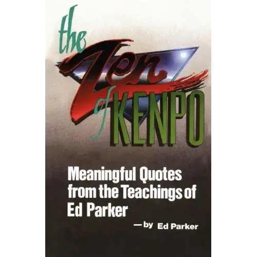 The Zen of Kenpo: Meanignful Quotes from the Teachings of Ed Parker