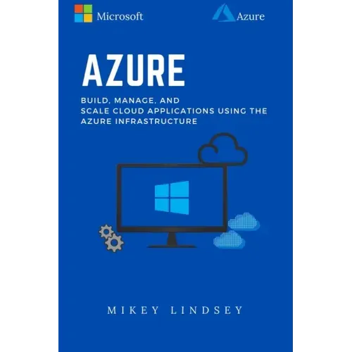 Azure: Microsoft Azure: Build, manage, and scale cloud applications using the Azure Infrastructure