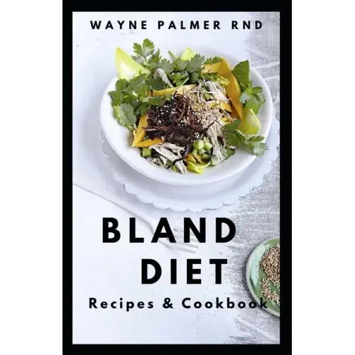 Bland Diet Recipes & Cookbook: The Ultimate Book Guide on Bland Diet and How to Use Recipes for Upset Stomach And Lose Weight