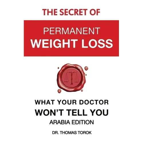 The Secret of Permanent Weight Loss - What Your Doctor Won't Tell You: Arabia Edition