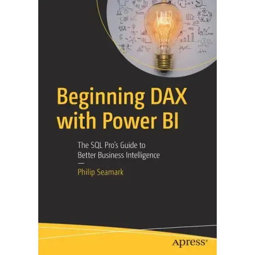 Beginning Dax with Power Bi: The SQL Pro's Guide to Better Business Intelligence