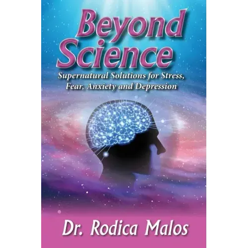 Beyond Science: Supernatural Solutions for Stress, Fear, Anxiety and Depression